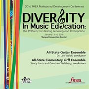 2016 FMEA professional development converence : diversity in music education, the pathyway to lifelong learning and participation. All-State Guitar ensemble ; All-State Elementary Orff Ensemble cover image