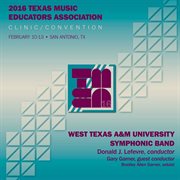 2016 Texas Music Educators Association (tmea) : West Texas A&m University Symphonic Band [live] cover image