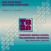 2016 Texas Music Educators Association (tmea) : Robinson Middle School Philharmonic Orchestra [live] cover image