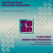 2016 Texas Music Educators Association (tmea) : Plano West Senior High Orchestra [live] cover image