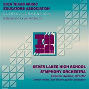 2016 Texas Music Educators Association (tmea) : Seven Lakes High School Symphony Orchestra [live] cover image