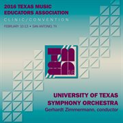 2016 Texas Music Educators Association (tmea) : University Of Texas Symphony Orchestra [live] cover image