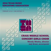 2016 Texas Music Educators Association (tmea) : Craig Middle School Concert Girls Choir [live] cover image