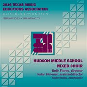 2016 Texas music educators association (tmea). Hudson Middle School mixed choir [live] cover image