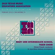 2016 Texas Music Educators Association clinic/convention. Mary Orr Intermediate School Tiger Choir cover image