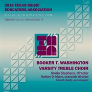 2016 Texas music educators association (tmea). Booker T. Washington varsity treble choir [live] cover image