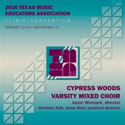 2016 Texas music educators association. Cypress Woods Varsity Mixed Choir cover image