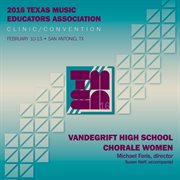 2016 Texas Music Educators Association (tmea) : Vandegrift High School Chorale Women [live] cover image