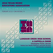 2016 Texas Music Educators Association (tmea) : Langham Creek High School A Cappella Choir [live] cover image
