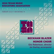 2016 Texas Music Educators Association (tmea) : Beckham Blazer Honor Choir [live] cover image