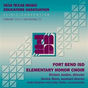 2016 Texas Music Educators Association (tmea) : Fort Bend Isd Elementary Honor Choir [live] cover image
