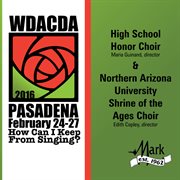2016 American choral directors association, western division (acda) : High school honor choir & Northern Arizona University shrine of the ages choir (live) cover image