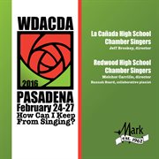 WDACDA 2016 Pasadena : how can I keep from singing?. La Canada High School Chamber Singers ; Redwood High School Chamber Singers cover image