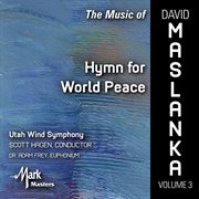 The Music Of David Maslanka, Vol. 3 : Hymn For World Peace cover image