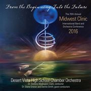 The 70th annual Midwest Clinic 2016. Desert Vista High School Chamber Orchestra cover image