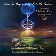 The 70th annual Midwest Clinic 2016. Central Ban Clarinet Choir ; Japan Ground Self-Defense Force cover image