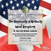 2017 American Bandmasters Association (aba) : The University Of Kentucky Wind Symphony [live] cover image