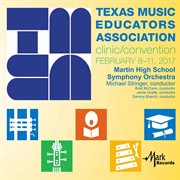 2017 Texas Music Educators Association (tmea) : Martin High School Symphony Orchestra [live] cover image