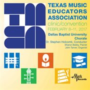 2017 Texas Music Educators Association (tmea) : Dallas Baptist University Chorale [live] cover image