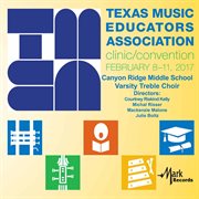 2017 Texas Music Educators Association (tmea) : Canyon Ridge Middle School Varsity Treble Choir [l cover image