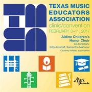 Texas Music Educators Association clinic/convention : February 8-11, 2017. Aldine Children's Honor Choir cover image