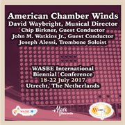 WASBE International Biennial Conference : 18-22 July 2017, Utrecht, the Netherlands. American Chamber Winds cover image