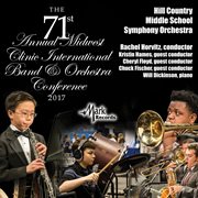 2017 Midwest Clinic : Hill Country Middle School Symphony Orchestra (live) cover image