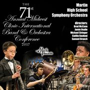 2017 Midwest Clinic : Martin High School Symphony Orchestra (live) cover image