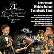 2017 Midwest clinic. Riverwatch Middle School symphonic band (live) cover image