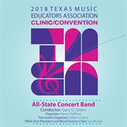 2018 Texas Music Educators Association (tmea) : All-State Concert Band [live] cover image