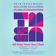 2018 Texas Music Educators Association (tmea) : Texas All-State Tenor-Bass Choir [live] cover image