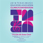 2018 Texas Music Educators Association clinic/convention. TTCCDA All-State Choir cover image