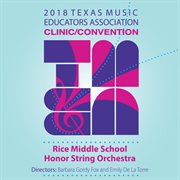 2018 Texas Music Educators Association clinic/convention. Rice Middle School Honor String Orchestra cover image
