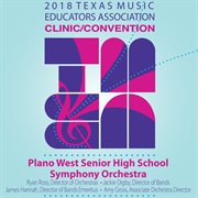 2018 Texas Music Educators Association (tmea) : Plano West Senior High School Symphony Orchestra [ cover image
