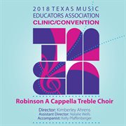 2018 Texas music educators association (tmea). Robinson Middle School a cappella treble choir [live] cover image