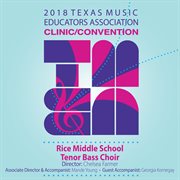 2018 Texas Music Educators Association (tmea) : Rice Middle School Tenor-Bass Choir [live] cover image