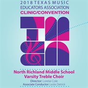 2018 Texas Music Educators Association (tmea) : North Richland Middle School Varsity Treble Choir cover image