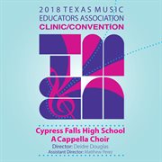 2018 Texas Music Educators Association clinic/convention. Cypress Falls High School A Cappella Choir cover image