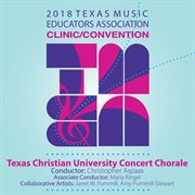2018 Texas Music Educators Association (tmea) : Texas Christian University Concert Chorale [live] cover image