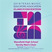 2018 Texas Music Educators Association clinic/convention. Mansfield High School Varsity Men's Choir cover image