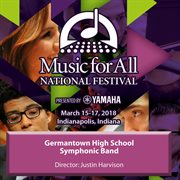 2018 Music For All National Festival (indianapolis, In) : Germantown High School Symphonic Band [l cover image
