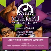 Music for All National Festival : March 15-17, 2018, Indianapolis, Indiana. Legacy HIgh School Wind Symphony cover image
