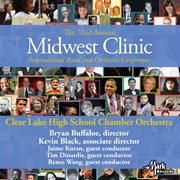 The 72nd annual Midwest Clinic international band and orchestra conference. Clear Lake High School Chamber Orchestra cover image