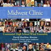 The 72nd annual Midwest Clinic international band and orchestra conference. Centennial High School Wind Ensemble cover image
