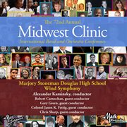 The 72nd Midwest Clinic. Marjory Stoneman Douglas High School Wind Symphony cover image