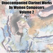 Unaccompanied Clarinet Works By Women Composers, Vol. 2 cover image