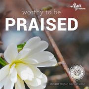 Worthy To Be Praised cover image