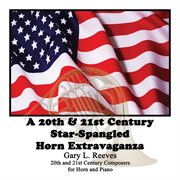 A 20th & 21st century star-spangled horn extravaganza cover image