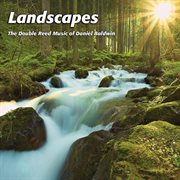 The Double Reed Music Of Daniel Baldwin : Landscapes cover image