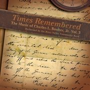 The Music Of Charles L. Bookler, Jr., Vol. 3 : Times Remembered cover image